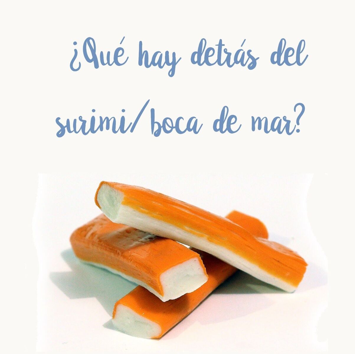 Qué sabemos y qué no sobre el surimi/boca de mar