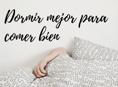 Comer mejor para dormir bien y dormir bien para comer mejor