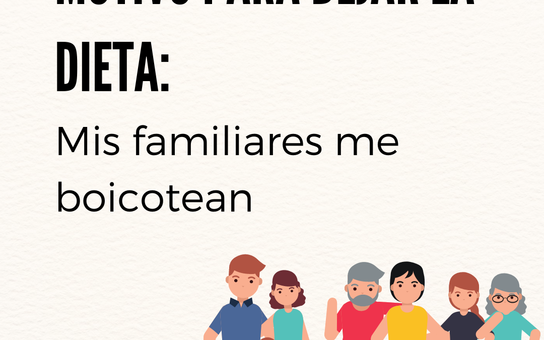 MI FAMILIA NO ME DEJA HACER BIEN LA DIETA